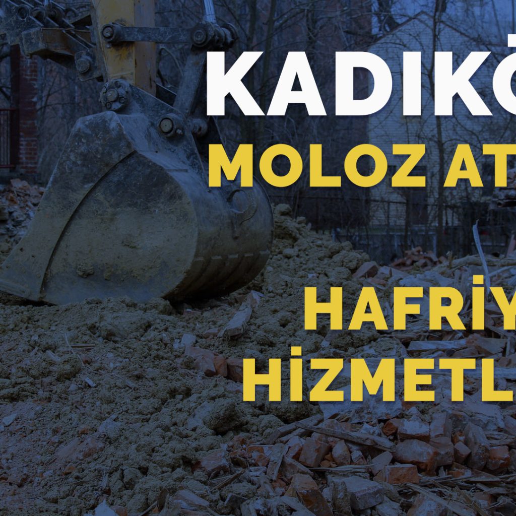 Kadıköy Moloz Atımı ve Hafriyat İşleri